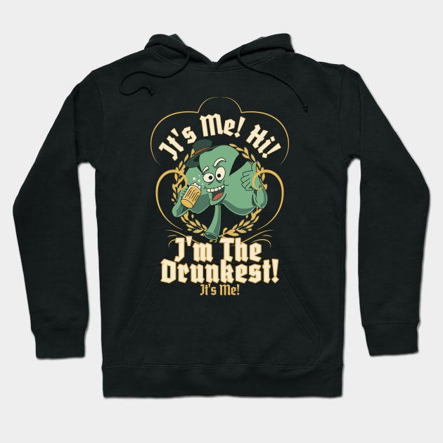 It's Me! Hi! I'm The Drunkest! It's Me! St Patricks Day Hoodie by DivShot 